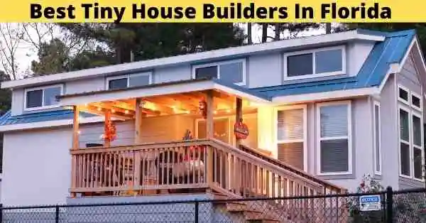 5 Best Tiny Home Builders In Florida